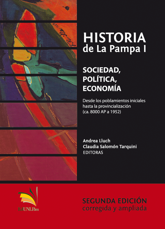 Historia de La Pampa I <span class="subtitulo"> Sociedad, política, economía desde los poblamientos iniciales hasta la provincialización : c.a. 8000 AP a 1952 </span>