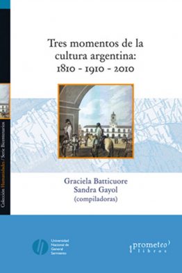 TRES MOMENTOS DE LA CULTURA ARGENTINA 1810 – 1910 – 2010