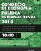 CONGRESO DE ECONOMÍA POLÍTICA INTERNACIONAL AÑO 2014. TOMO I <span class="subtitulo"> Los cambios en la economía mundial. Consecuencias para las estrategias de desarrollo autónomo en la periferia </span>