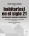 Habitar(es) en el siglo 21  <span class="subtitulo"> Materialidades, velocidades, compartires </span>