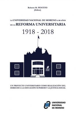 LA UNIVERSIDAD NACIONAL DE MORENO A 100 AÑOS DE LA REFORMA UNIVERSITARIA