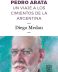 Pedro Arata <span class= "subtitulo"> Un viaje a los cimientos de la Argentina </span>