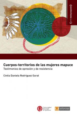 Cuerpos-territorios de las mujeres mapuce <span class="subtitulo">Testimonios de opresión y de resistencia</span>