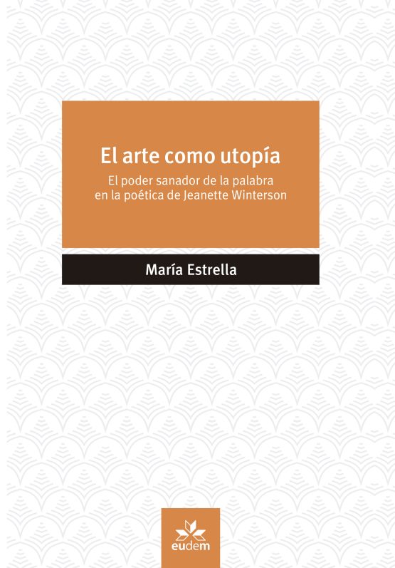 El arte como utopía<span class="subtitulo">El poder sanador de la palabra en la poética de Jeanette Winterson</span>