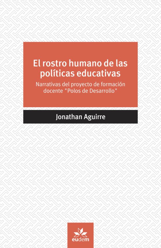 El rostro humano de las políticas educativas <span class="subtitulo">Narrativas del proyecto de formación docente "Polos de Desarrollo"</span>