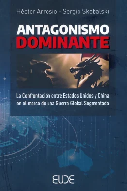 Antagonismo dominante <span class="subtitulo">La confrontación entre EEUU y China en el marco de una guerra global segmentada</span>