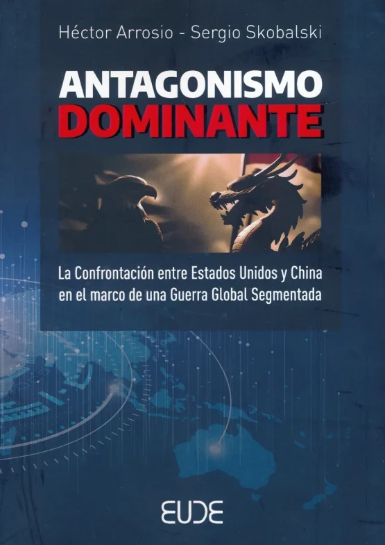 Antagonismo dominante <span class="subtitulo">La confrontación entre EEUU y China en el marco de una guerra global segmentada</span>