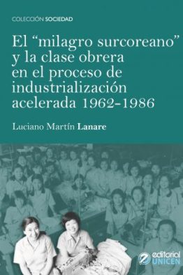 El milagro Surcoreano y la clase obrera en el proceso de industrialización acelerada 1962-1986