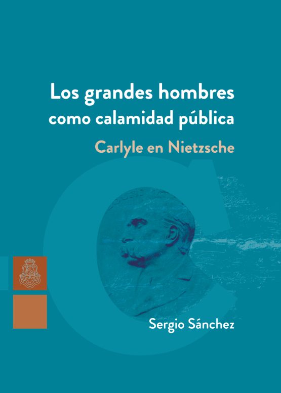 Los grandes hombres como calamidad pública <span class="subtitulo">Carlyle en Nietzsche</span>