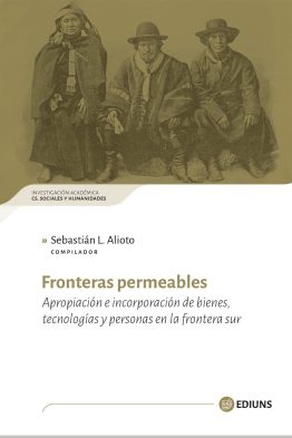Fronteras permeables <span class="subtitulo">Apropiación e incorporación de bienes, tecnología y personas en la frontera sur</span>